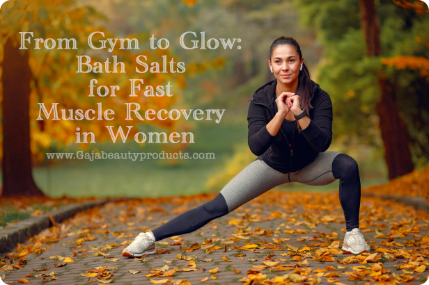 From Gym to Glow - Bath Salts for Fast Muscle Recovery in Women